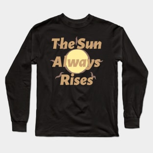 The Sun Always Rises Long Sleeve T-Shirt